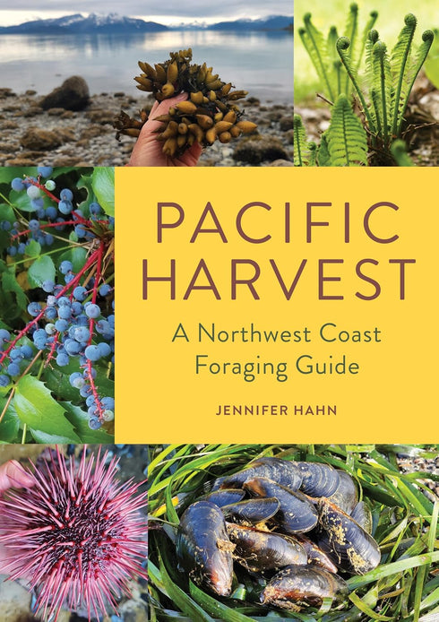 PACIFIC HARVEST: A NORTHWEST COAST FORAGING GUIDE - HAHN. JENNIFER